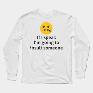 If I Speak I'm Going To Insult Someone - Memes Long Sleeve T-Shirt